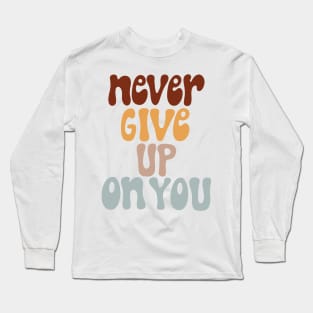 never give up Long Sleeve T-Shirt